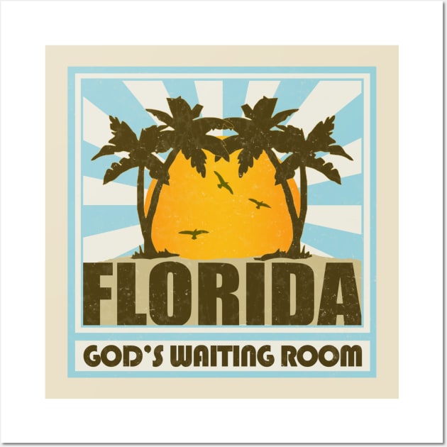 Florida - God's Waiting Room! Wall Art by Chicanery